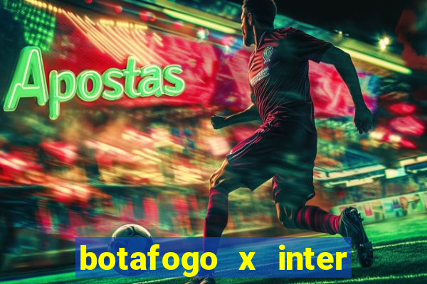 botafogo x inter onde assistir