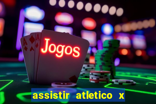 assistir atletico x botafogo ao vivo hd