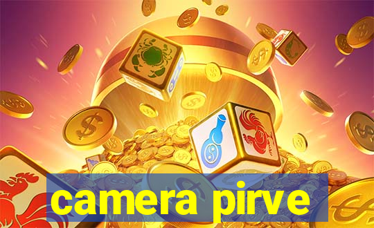 camera pirve