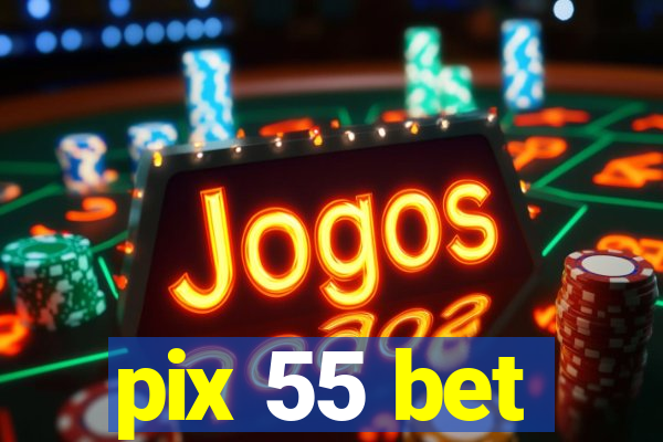 pix 55 bet