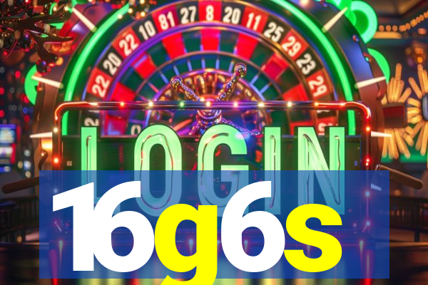 16g6s