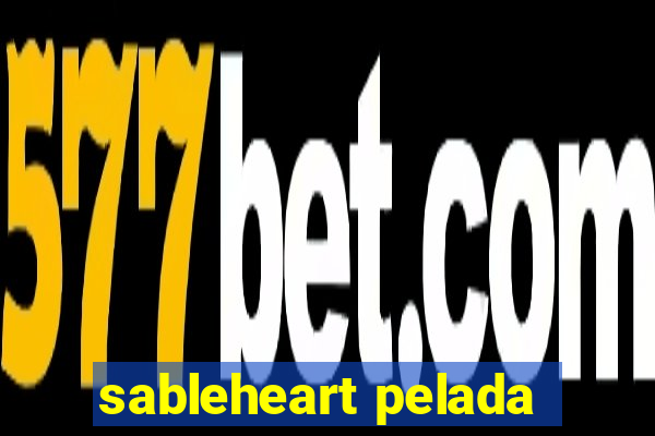 sableheart pelada