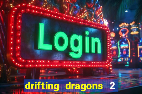 drifting dragons 2 temporada drifting dragons vai ter