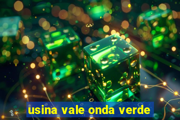 usina vale onda verde