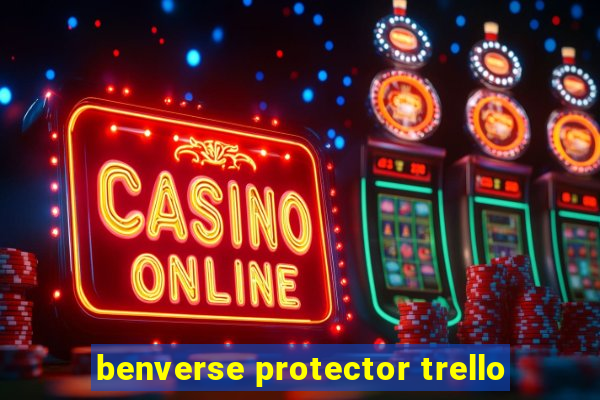 benverse protector trello