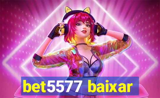 bet5577 baixar