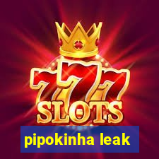 pipokinha leak
