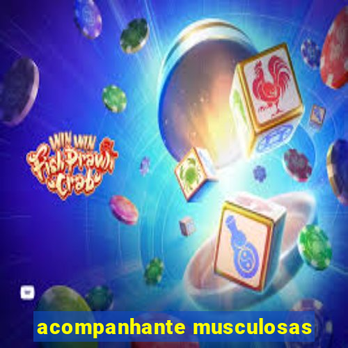 acompanhante musculosas