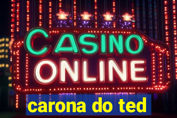 carona do ted