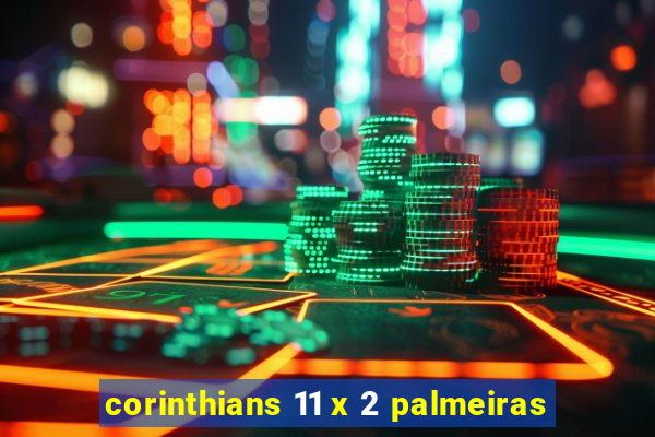 corinthians 11 x 2 palmeiras