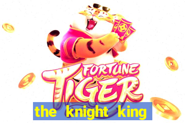 the knight king who returned with a god ler