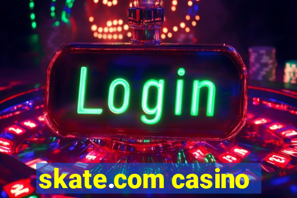 skate.com casino