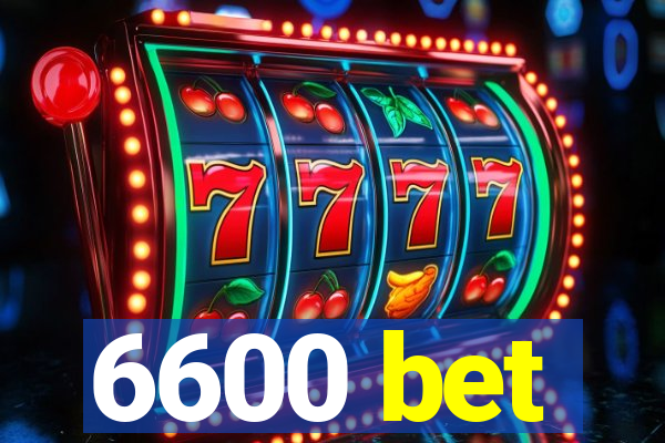6600 bet