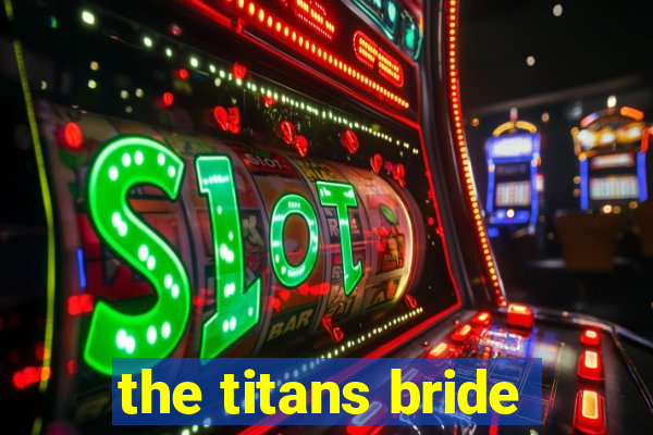 the titans bride