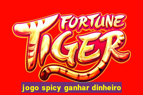 jogo spicy ganhar dinheiro