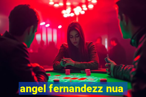 angel fernandezz nua