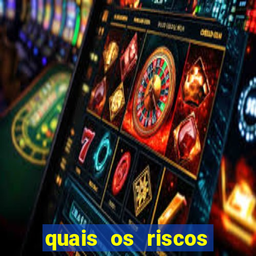 quais os riscos dos jogos de aposta