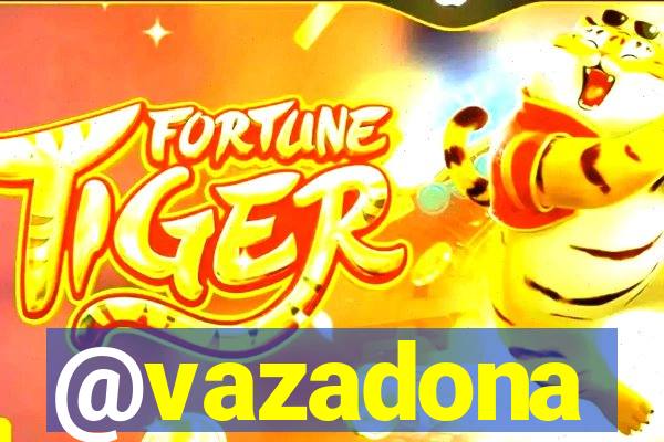 @vazadona