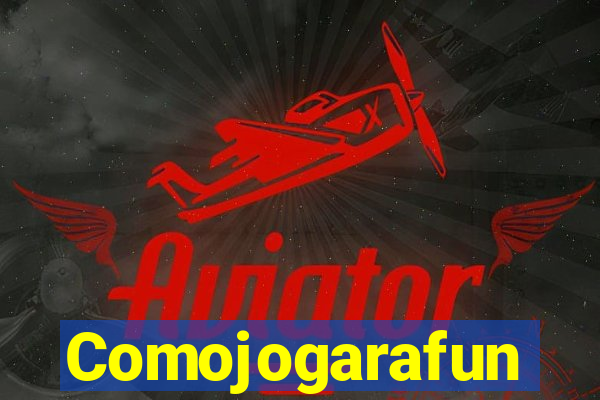 Comojogarafun