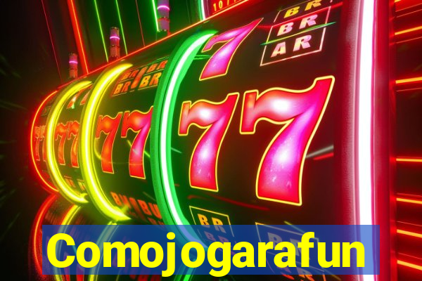 Comojogarafun