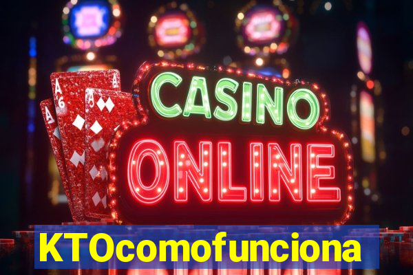 KTOcomofunciona