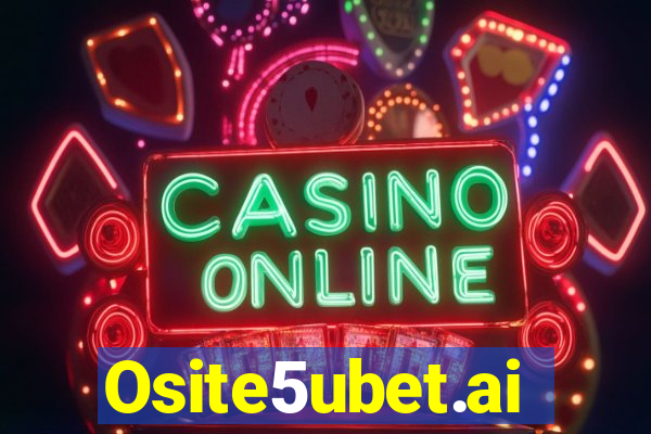 Osite5ubet.ai