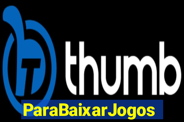 ParaBaixarJogos