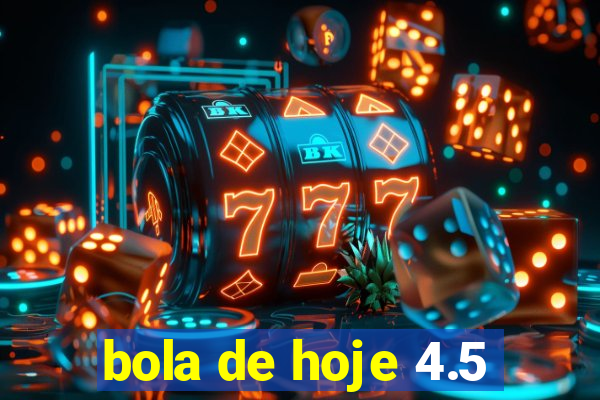 bola de hoje 4.5