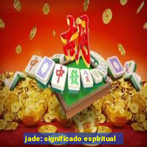jade: significado espiritual