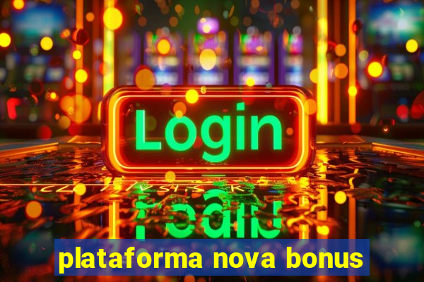 plataforma nova bonus