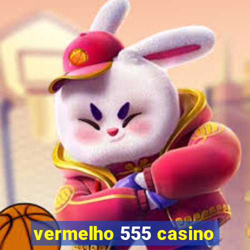 vermelho 555 casino