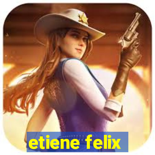 etiene felix