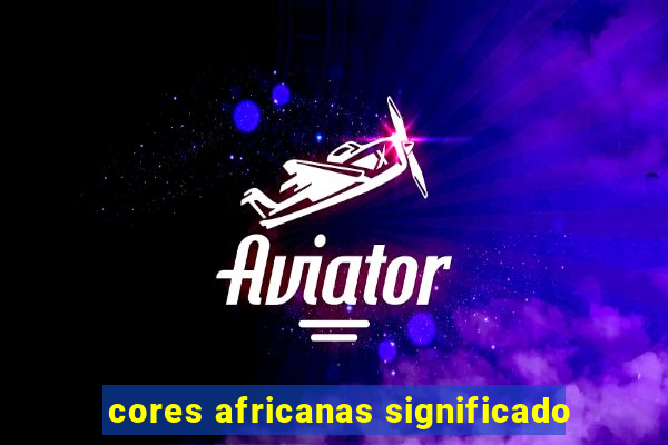 cores africanas significado