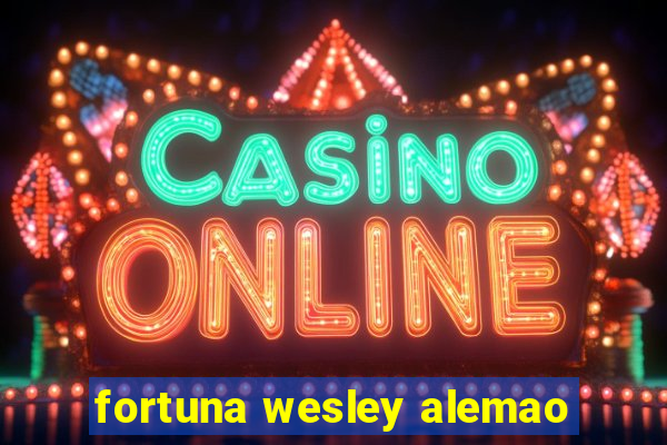 fortuna wesley alemao