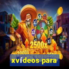 xvídeos para