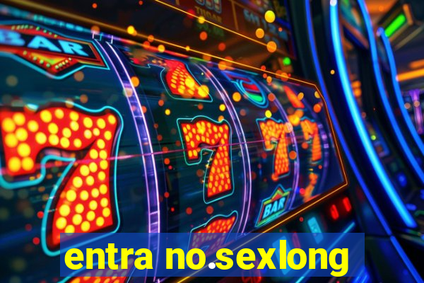 entra no.sexlong