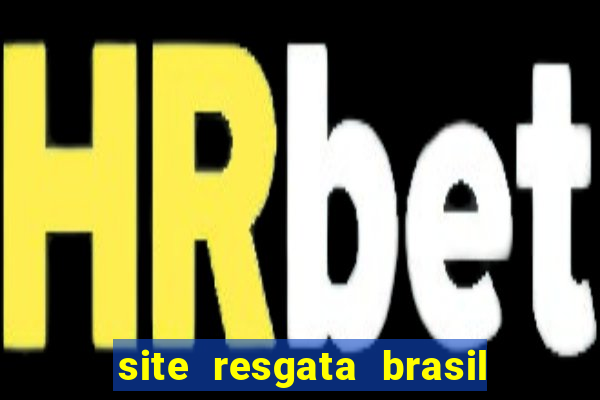 site resgata brasil é confiável