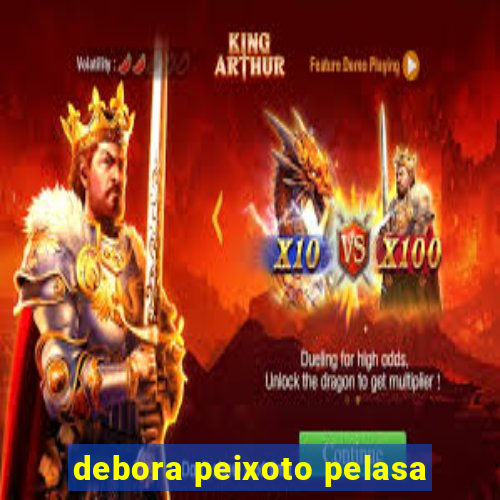 debora peixoto pelasa