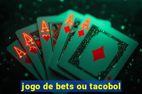 jogo de bets ou tacobol
