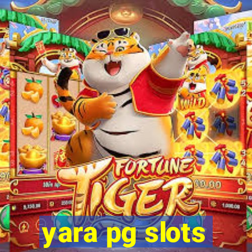 yara pg slots
