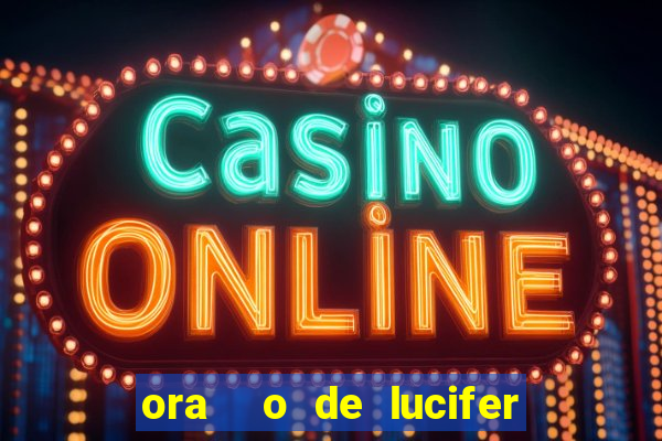 ora o de lucifer para ganhar na mega sena