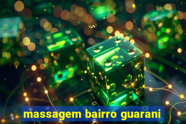 massagem bairro guarani