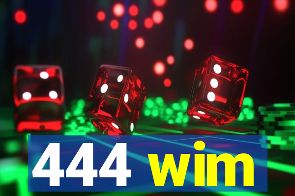 444 wim