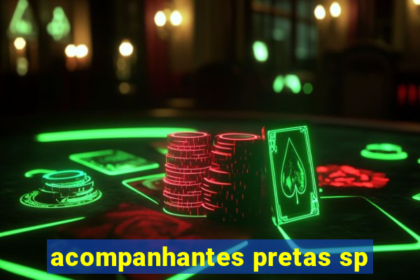 acompanhantes pretas sp