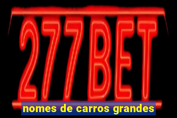nomes de carros grandes