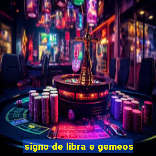 signo de libra e gemeos