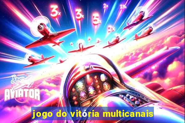 jogo do vitória multicanais