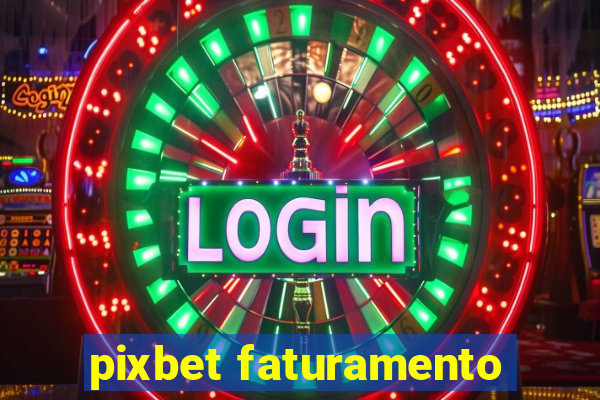 pixbet faturamento