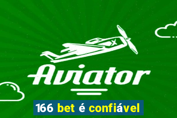 166 bet é confiável