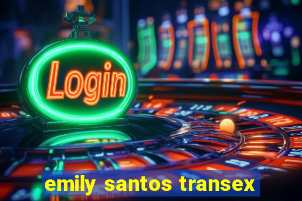 emily santos transex